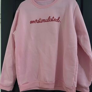 NWOT Pink Oversized “Overstimulated” Sweatshirt